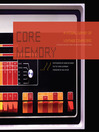 Core Memory (eBook): A Visual Survey of Vintage Computers Featuring Machines from the Computer History Museum
